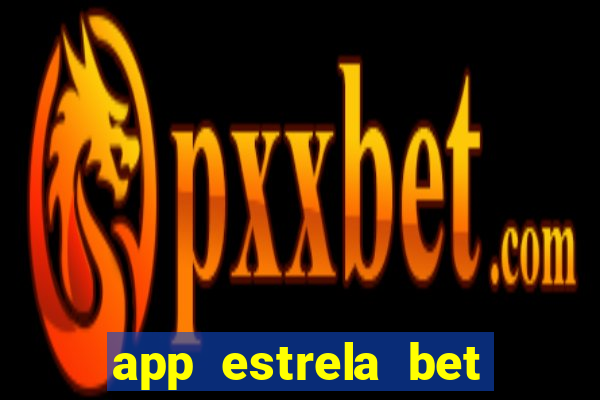 app estrela bet nao compativel